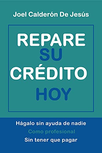 REPARE SU CRÉDITO HOY: Hágalo sin ayuda de nadie, como profesional, sin tener que pagar.