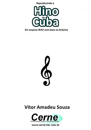 Reproduzindo o Hino de Cuba Em arquivo WAV com base no Arduino (Portuguese Edition)