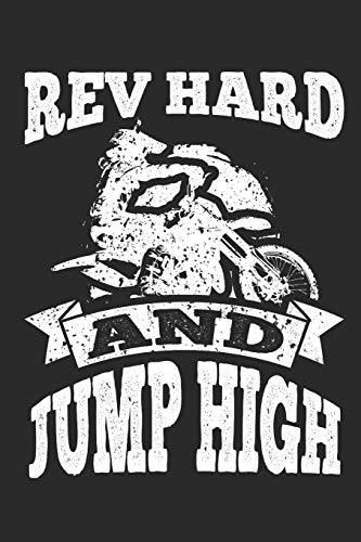 Rev Hard and Jump High: 120 Blank Lined Pages Softcover Notes Journal, College Ruled Composition Notebook, 6x9 Funny Dirt Bike Quote Design Cover (Dirt Bikes)