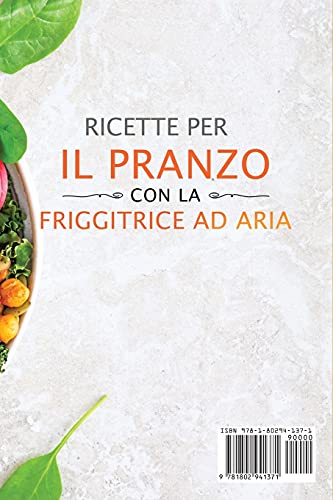 Ricette per il pranzo con la friggitrice ad aria: Scopri gustose ricette made in Italy da cucinare per il pranzo con la tua friggitrice ad aria