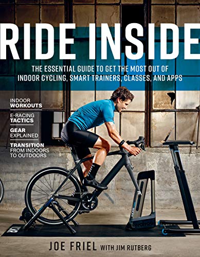 Ride Inside: The Essential Guide to Get the Most Out of Indoor Cycling, Smart Trainers, Classes, and Apps (English Edition)