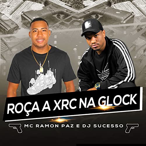 Roça a Xrc na Glock [Explicit]