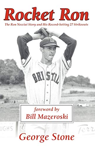 Rocket Ron: The Ron Necciai Story and His Record-Setting 27 Strikeouts