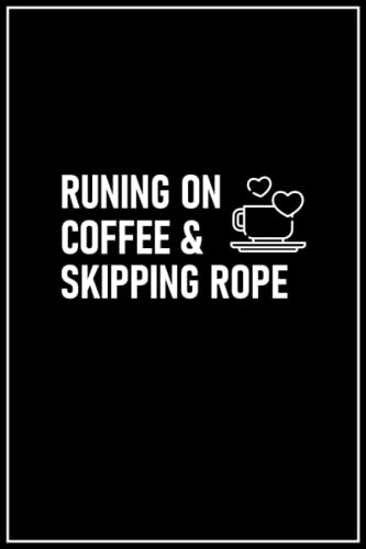 Runing on Coffee & SKIPPING ROPE: SKIPPING ROPE Notebook, Funny SKIPPING ROPE Journal | 100, 6x9, Lined Blank Pages Notebook Gift For Coffee and SKIPPING ROPE Lovers