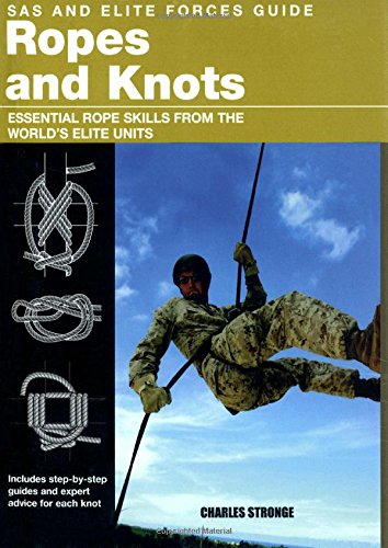 SAS and Elite Forces Guide Ropes and Knots: Essential Rope Skills from the World's Elite Units