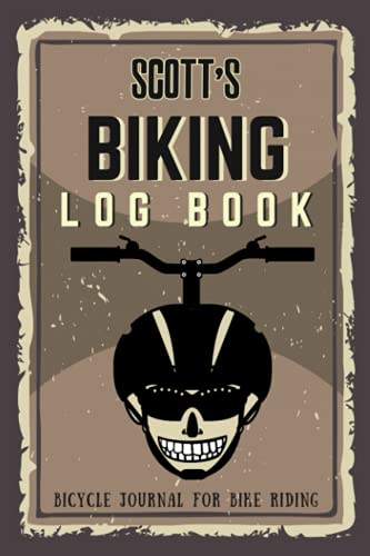 Scott's Biking Log Book - Bicycle Journal for Bike Riding: Biking Notebook/Journal For Scott Training Notebook for Cyclists - Bicycle Journal for Scott - Bike Riding Log