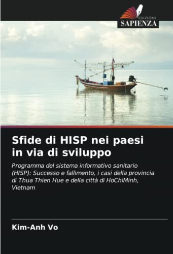 Sfide di HISP nei paesi in via di sviluppo: Programma del sistema informativo sanitario (HISP): Successo e fallimento, i casi della provincia di Thua Thien Hue e della città di HoChiMinh, Vietnam