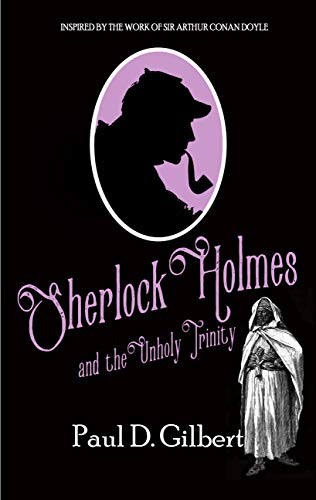 SHERLOCK HOLMES AND THE UNHOLY TRINITY a gripping mystery inspired by the work of Sir Arthur Conan Doyle (The Odyssey of Sherlock Holmes Book 1) (English Edition)