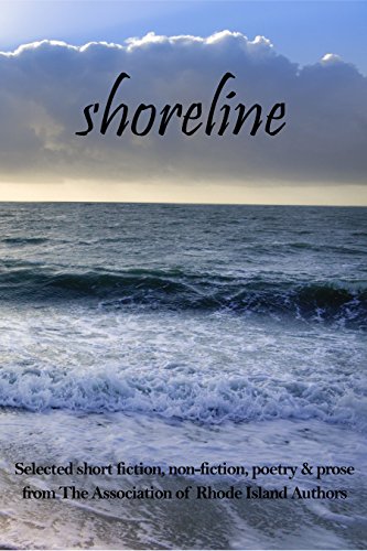Shoreline: selected short fiction, non-fiction, poetry & prose from The Association of Rhode Island Authors (English Edition)