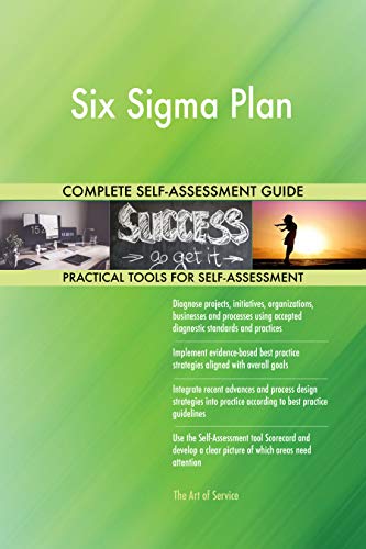 Six Sigma Plan All-Inclusive Self-Assessment - More than 700 Success Criteria, Instant Visual Insights, Comprehensive Spreadsheet Dashboard, Auto-Prioritized for Quick Results