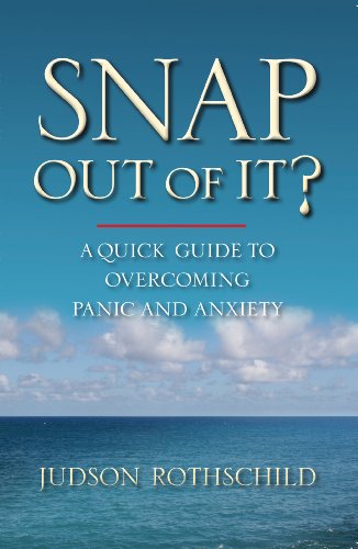 Snap Out Of It! A Quick Guide to Overcoming Panic and Anxiety (English Edition)