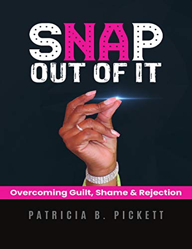Snap Out of It: Overcoming Guilt, Shame & Rejection (English Edition)