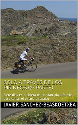 Solo a través de los Pirineos (2ª Parte): Siete días en bicicleta de Hondarribia a Portbou para cerrar el círculo pirenaico