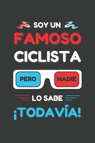 SOY UN FAMOSO CICLISTA PERO NADIE LO SABE ¡TODAVÍA!: CUADERNO DE NOTAS. LIBRETA DE APUNTES, DIARIO PERSONAL O AGENDA PARA CICLISTAS. REGALO DE CUMPLEAÑOS.