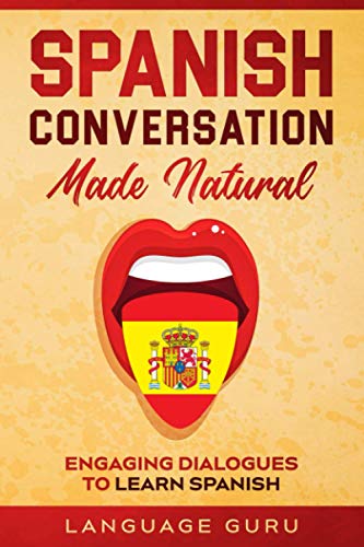 Spanish Conversation Made Natural: Engaging Dialogues to Learn Spanish