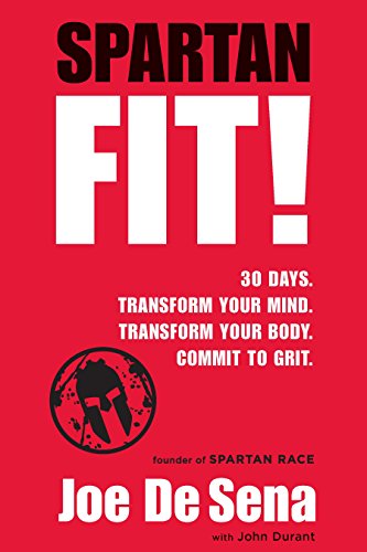 Spartan Fit!: 30 Days. Transform Your Mind. Transform Your Body. Commit to Grit. (English Edition)