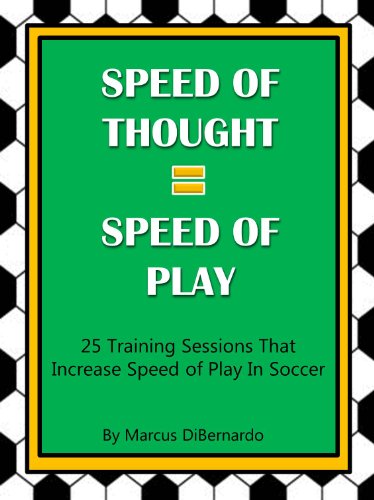 Speed of Thought = Speed of Play: 25 Training Sessions That Increase Speed of Play In Soccer (English Edition)