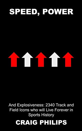 Speed, Power, and Explosiveness: 2340 Track and Field Icons who will Live Forever in Sports History (Men's Track and Field Sports Stars Book 2) (English Edition)