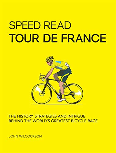 Speed Read Tour de France: The History, Strategies and Intrigue Behind the World's Greatest Bicycle Race (English Edition)