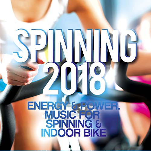 Spinning 2018 - Energy and amp; Power. Music For Spinning and amp; Indoor Bike