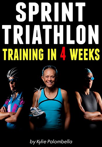 Sprint Triathlon Training in 4 Weeks: The Ultimate Sprint Triathlon Training Program (English Edition)