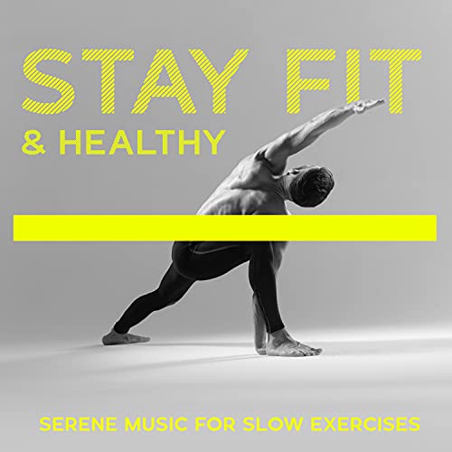 Stay Fit & Healthy: Serene Music for Slow Exercises. Spring Training, Daily Workout, Being in Good Shape (Yoga, Pilates, Stretching, Callanetics, Tai Chi)