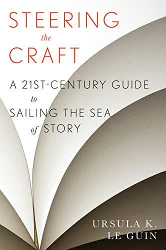 STEERING THE CRAFT: A Twenty-First-Century Guide to Sailing the Sea of Story