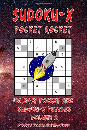 Sudoku-X Pocket Rocket- 100 Easy Pocket Size Sudoku-X Puzzles - Volume 2: Handy 4 x 6 inch layout – 1 Puzzle per Page (Easy Sudoku-X Pocket Rocket)