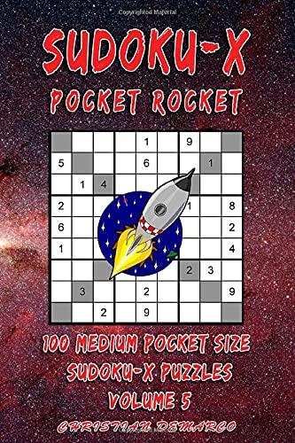 Sudoku-X Pocket Rocket- 100 Medium Pocket Size Sudoku-X Puzzles - Volume 5: Handy 4 x 6 inch layout – 1 Puzzle per Page (Medium Sudoku-X Pocket Rocket)