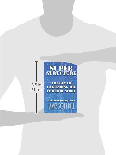 Super Structure: The Key to Unleashing the Power of Story: 3 (Bell on Writing)