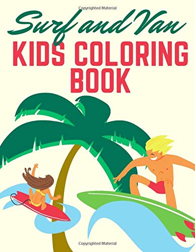 Surf and Van kids coloring book: 100 Unique Pages to Color on Surfer, Surfing Board, Ocean Wave, Van, Beach Summer, ... lifestyle | Preschool Gift for boys or girls