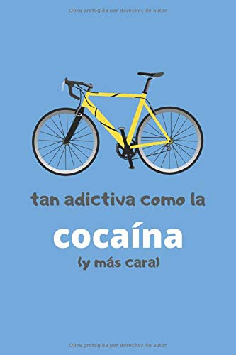 TAN ADICTIVA COMO LA COCAÍNA: CUADERNO DE NOTAS. CUADERNO DE APUNTES, DIARIO O AGENDA. REGALO ORIGINAL Y CREATIVO PARA AMANTES DEL CICLISMO.