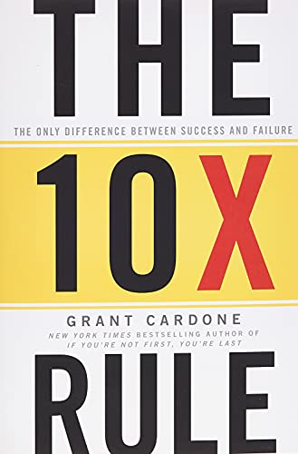 The 10X Rule: The Only Difference Between Success and Failure