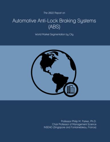 The 2022 Report on Automotive Anti-Lock Braking Systems (ABS): World Market Segmentation by City