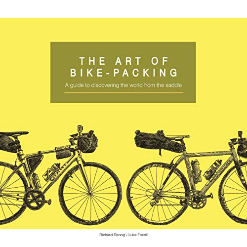 The Art Of Bike-Packing: A guide to discovering the world from the saddle (English Edition)
