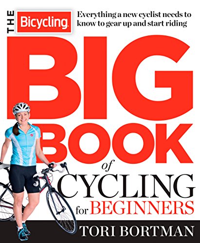 The Bicycling Big Book of Cycling for Beginners: Everything a new cyclist needs to know to gear up and start riding (English Edition)