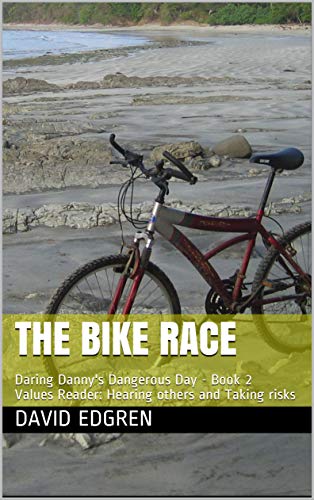 The Bike Race: Daring Danny's Dangerous Day - Book 2 Values Reader: Hearing others and Taking risks (English Edition)