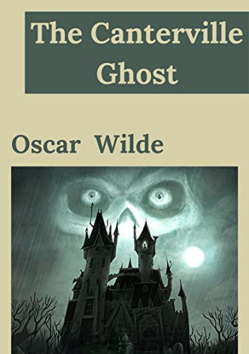 The Canterville Ghost: Oscar Wilde (Gothic fiction Literature children Short Stories Ghost) [Annotated] (English Edition)