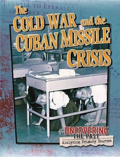 The Cold War and the Cuban Missile Crisis (Uncovering the Past: Analyzing Primary Sources) by Natalie Hyde (2016-03-01)