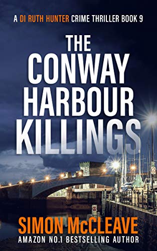 The Conway Harbour Killings: A Snowdonia Murder Mystery 9 (A DI Ruth Hunter Crime Thriller) (English Edition)