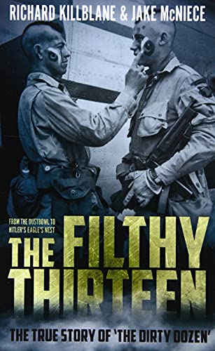 The Filthy Thirteen: The True Story of the Dirty Dozen