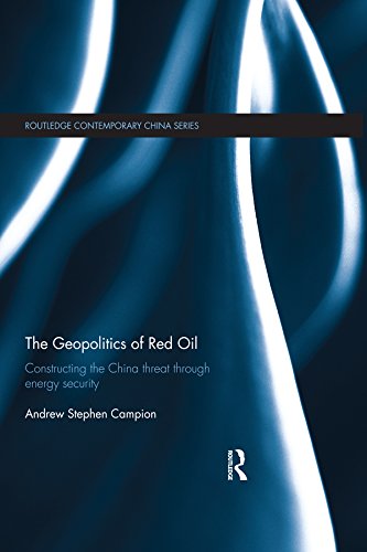 The Geopolitics of Red Oil: Constructing the China threat through energy security (Routledge Contemporary China Series) (English Edition)