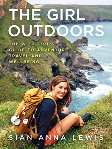 The Girl Outdoors: The Wild Girl’s Guide to Adventure, Travel and Wellbeing (English Edition)