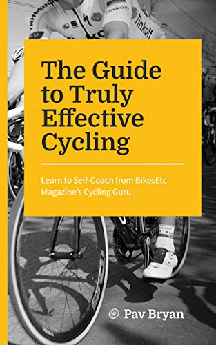 The Guide to Truly Effective Cycling: Learn to Self-Coach from BikesEtc Magazine's Cycling Guru (English Edition)