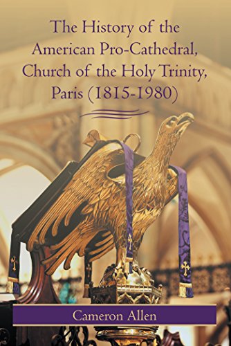 The History of the American Pro-Cathedral of the Holy Trinity, Paris (1815-1980) (English Edition)
