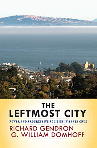 The Leftmost City: Power and Progressive Politics in Santa Cruz