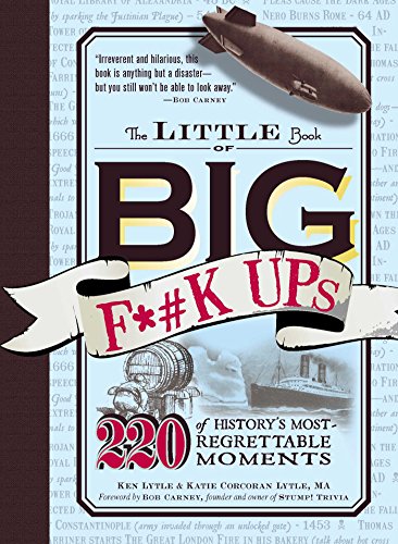 The Little Book of Big F*#k Ups: 220 of History's Most-Regrettable Moments (English Edition)