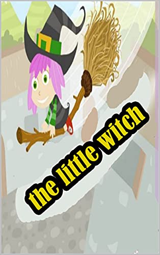 the little witch: kindle stories for kids- For Building Character: (Read Alouds for Kids Ages 2-8-stories with pictures (English Edition)