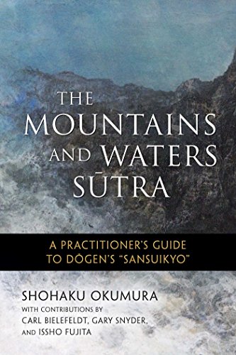 The Mountains and Waters Sutra: A Practitioner's Guide to Dogen's Sansuikyo