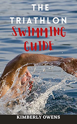 The Triathlon Swimming Guide: The Easy Swimming Handbook for Aspiring and Semi-pro Triathlon Athletes (English Edition)